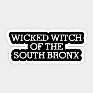 WICKED WITCH OF THE SOUTH BRONX Sticker